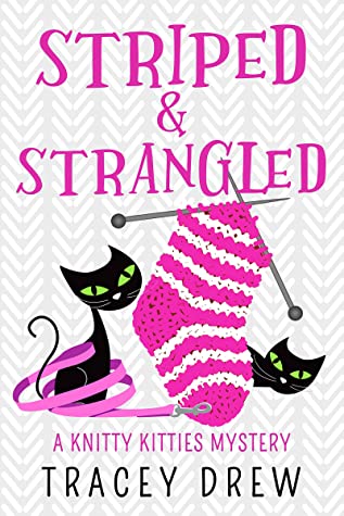 Striped & Strangled (Knitty Kitty Mystery #4) by Tracey Drew