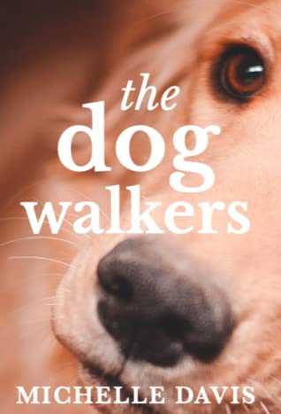 The Dog Walkers by Michelle Davis