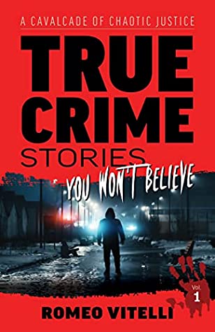True Crime Stories You Won't Believe by Romeo Vitelli