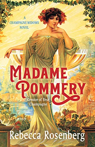Madame Pommery – Creator of Brut Champagne by Rebecca Rosenberg
